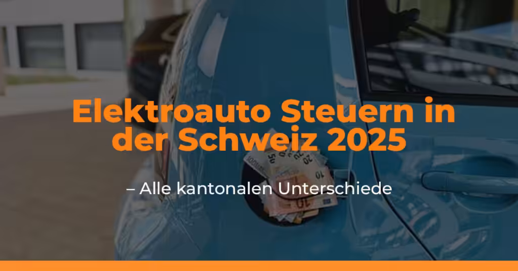 Elektroauto Steuern in der Schweiz 2025 – Alle kantonalen Unterschiede